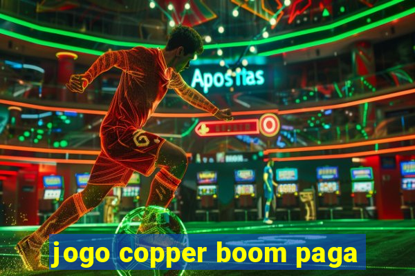 jogo copper boom paga